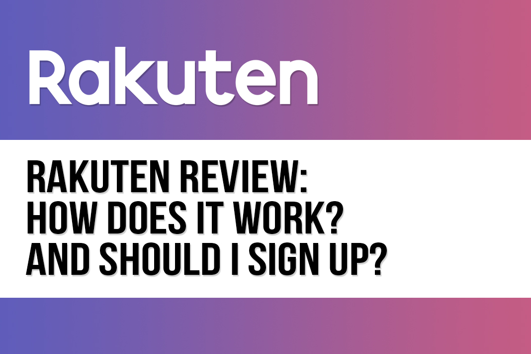 Rakuten Cash Back Review: How Does It Work? Should I Sign-Up?