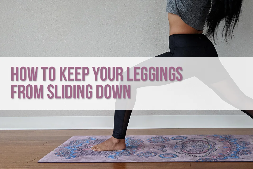Why do leggings fall down and how to stop them falling down! Are