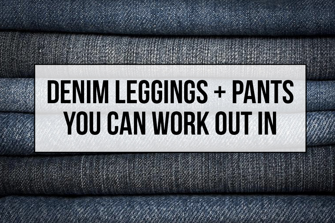 Best Denim Jean Leggings or Jeggings for Working Out In